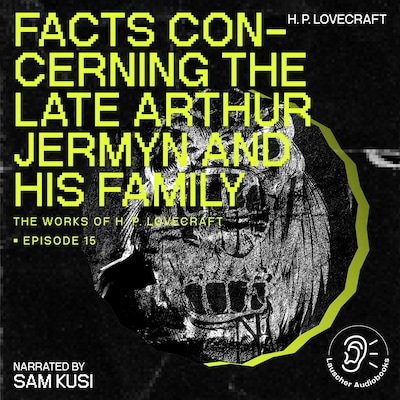 Facts Concerning the Late Arthur Jermyn and His Family (The Work of H. P. Lovecraft, Episode 15)