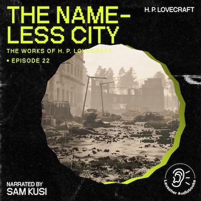 The Nameless City (The Work of H. P. Lovecraft, Episode 22)