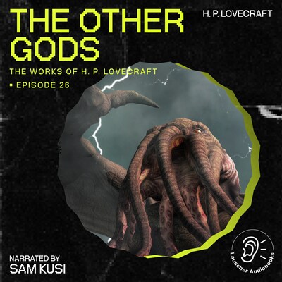 The Other Gods (The Work of H. P. Lovecraft, Episode 26)