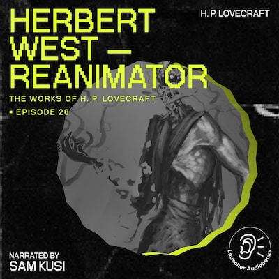 Herbert West - Reanimator (The Work of H. P. Lovecraft, Episode 28)