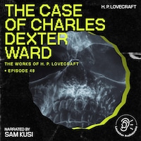 The Case of Charles Dexter Ward (The Work of H. P. Lovecraft, Episode 48)