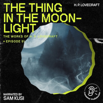 The Thing in the Moonlight (The Work of H. P. Lovecraft, Episode 51)