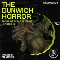 The Dunwich Horror (The Work of H. P. Lovecraft, Episode 54)