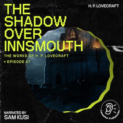The Shadow over Innsmouth (The Work of H. P. Lovecraft, Episode 57)