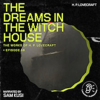 The Dreams in the Witch House (The Work of H. P. Lovecraft, Episode 58)
