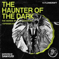 The Haunter of the Dark (The Work of H. P. Lovecraft, Episode 63)