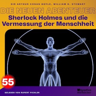 Sherlock Holmes und die Vermessung der Menschheit (Die neuen Abenteuer, Folge 55) als Hörbuch