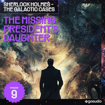 The Missing President's Daughter (Sherlock Holmes - The Galactic Cases, Episode 9)