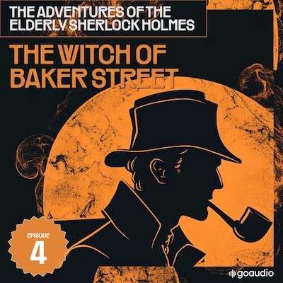 The Witch of Baker Street (The Adventures of the Elderly Sherlock Holmes, Episode 4)