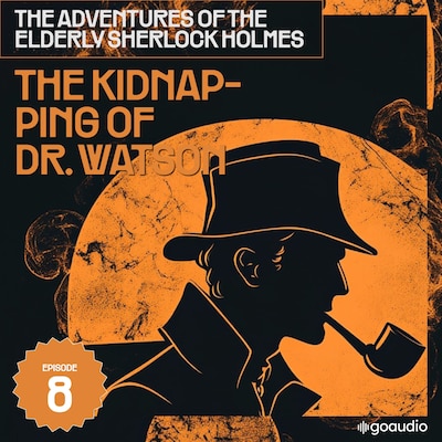 The Kidnapping of Dr. Watson (The Adventures of the Elderly Sherlock Holmes, Episode 8)