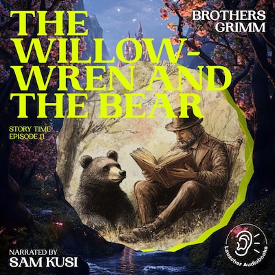 The Willow-Wren and the Bear (Story Time, Episode 11)