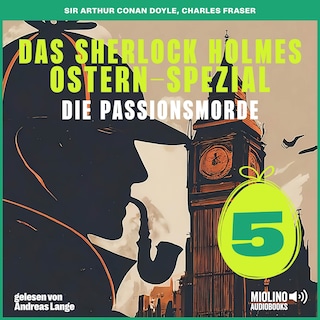 Das Sherlock Holmes Ostern-Spezial (Die Passionsmorde, Folge 5) als Hörbuch