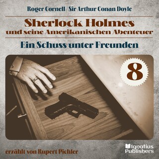 Ein Schuss unter Freunden (Sherlock Holmes und seine Amerikanischen Abenteuer, Folge 8) als Hörbuch