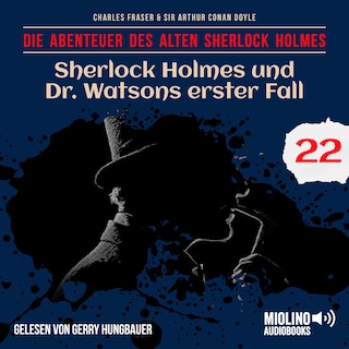 Sherlock Holmes und Dr. Watsons erster Fall (Die Abenteuer des alten Sherlock Holmes, Folge 22) als Hörbuch