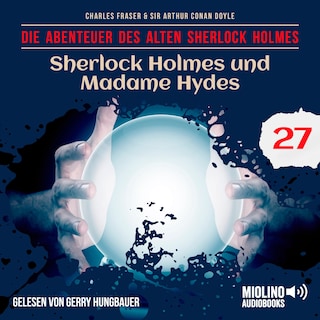 Sherlock Holmes und Madame Hydes (Die Abenteuer des alten Sherlock Holmes, Folge 27) als Hörbuch