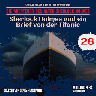 Sherlock Holmes und ein Brief von der Titanic (Die Abenteuer des alten Sherlock Holmes, Folge 28) als Hörbuch