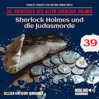 Sherlock Holmes und die Judasmorde (Die Abenteuer des alten Sherlock Holmes, Folge 39) als Hörbuch