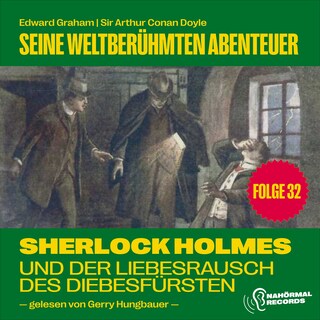 Sherlock Holmes und der Liebesrausch des Diebesfürsten (Seine weltberühmten Abenteuer, Folge 32) als Hörbuch