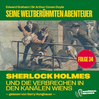 Sherlock Holmes und die Verbrechen in den Kanälen Wiens (Seine weltberühmten Abenteuer, Folge 34) als Hörbuch
