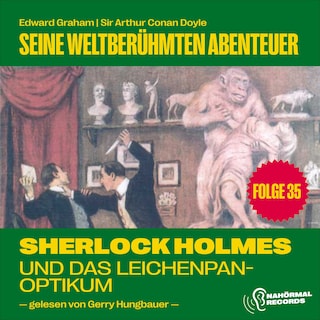 Sherlock Holmes und das Leichenpanoptikum (Seine weltberühmten Abenteuer, Folge 35) als Hörbuch