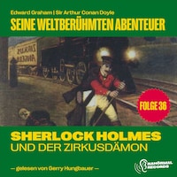 Sherlock Holmes und der Zirkusdämon (Seine weltberühmten Abenteuer, Folge 36)