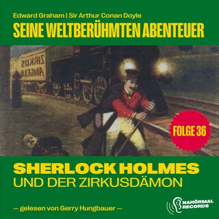 Sherlock Holmes und der Zirkusdämon (Seine weltberühmten Abenteuer, Folge 36) als Hörbuch