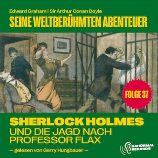 Sherlock Holmes und die Jagd nach Professor Flax (Seine weltberühmten Abenteuer, Folge 37) als Hörbuch