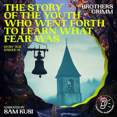 The Story of the Youth Who Went Forth to Learn What Fear Was (Story Time, Episode 58)