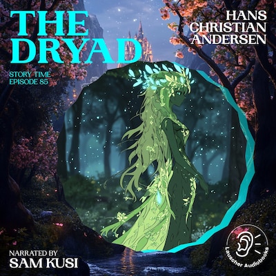 The Dryad (Story Time, Episode 85)