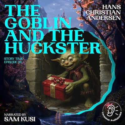 The Goblin and the Huckster (Story Time, Episode 96)