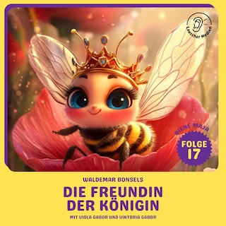Die Freundin der Königin (Biene Maja, Folge 17) als Hörbuch
