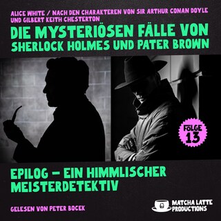 Epilog - Ein Himmlischer Meisterdetektiv (Die mysteriösen Fälle von Sherlock Holmes und Pater Brown, Folge 13) als Hörbuch