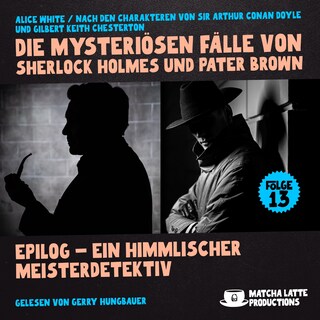 Epilog - Ein Himmlischer Meisterdetektiv (Die mysteriösen Fälle von Sherlock Holmes und Pater Brown, Folge 13) als Hörbuch