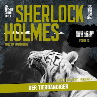 Sherlock Holmes: Der Tierbändiger (Neues aus der Baker Street, Folge 12) als Hörbuch