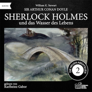 Sherlock Holmes und das Wasser des Lebens (Die neuen Abenteuer, Folge 2) als Hörbuch