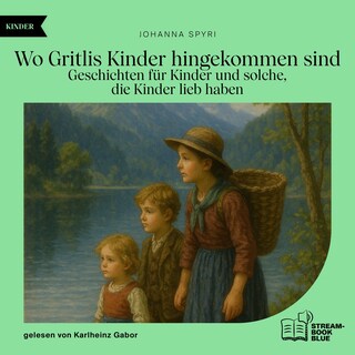 Wo Gritlis Kinder hingekommen sind als Hörbuch