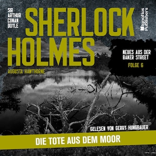 Sherlock Holmes: Die Tote aus dem Moor (Neues aus der Baker Street, Folge 6) als Hörbuch