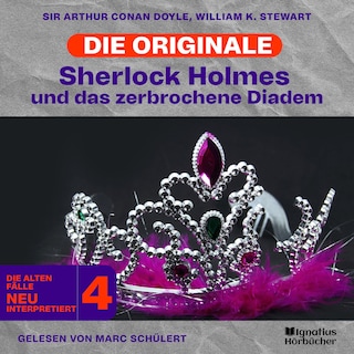 Sherlock Holmes und das zerbrochene Diadem (Die Originale: Die alten Fälle neu interpretiert, Folge 4) als Hörbuch