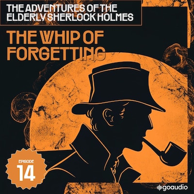 The Whip of Forgetting (The Adventures of the Elderly Sherlock Holmes, Episode 14)