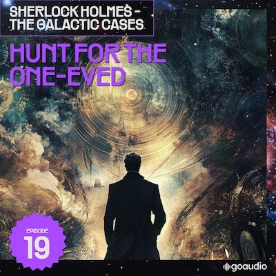 Hunt for the One-Eyed (Sherlock Holmes - The Galactic Cases, Episode 19)