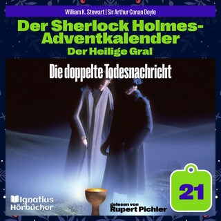 Die doppelte Todesnachricht (Der Sherlock Holmes-Adventkalender: Der Heilige Gral, Folge 21) als Hörbuch