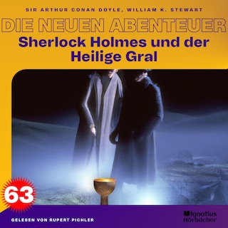 Sherlock Holmes und der Heilige Gral (Die neuen Abenteuer, Folge 63) als Hörbuch