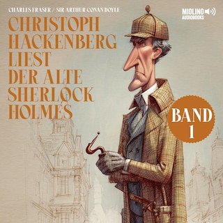 Christoph Hackenberg liest der alte Sherlock Holmes (Band 1) als Hörbuch