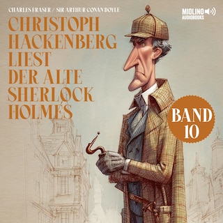 Christoph Hackenberg liest der alte Sherlock Holmes (Band 10) als Hörbuch