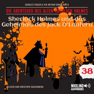 Sherlock Holmes und das Geheimnis des Jack O'Lantern (Die Abenteuer des alten Sherlock Holmes, Folge 38) als Hörbuch
