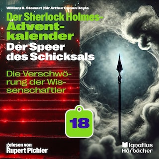 Die Verschwörung der Wissenschaftler (Der Sherlock Holmes-Adventkalender: Der Speer des Schicksals, Folge 18) als Hörbuch