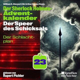 Der Schlachtplan (Der Sherlock Holmes-Adventkalender: Der Speer des Schicksals, Folge 23) als Hörbuch