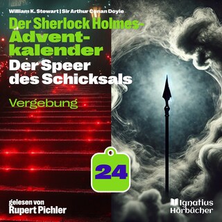 Vergebung (Der Sherlock Holmes-Adventkalender: Der Speer des Schicksals, Folge 24) als Hörbuch