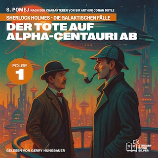 Der Tote auf Alpha-Centauri Ab (Sherlock Holmes - Die galaktischen Fälle, Folge 1) als Hörbuch