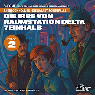 Die Irre von Raumstation Delta 7einhalb (Sherlock Holmes - Die galaktischen Fälle, Folge 2) als Hörbuch